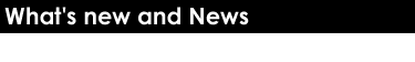 What's new and News